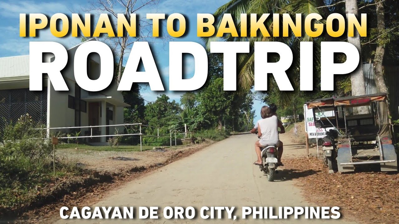 CDO ROADTRIP FROM IPONAN TO BAIKINGON|CAGAYAN DE ORO CITY, PHILIPPINES ...