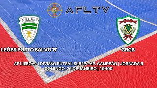 Leões Porto Salvo 'B' x GROB - AF Lisboa • I Divisão Futsal Sub17 • Ap. Campeão | Jornada 6