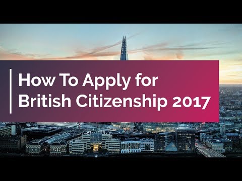 How To Apply for British Citizenship 2017 | UK Citizenship How To Apply for British Citizenship 2017 | UK Citizenship