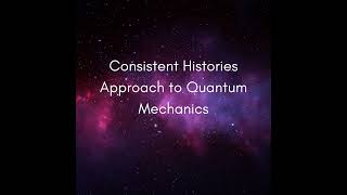 Consistent Histories Approach to Quantum Mechanics #1390