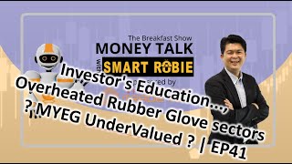 (17-Aug) Investor's Edu, Overheated Rubber Glove? MYEG UnderValued? - Money Talk w/ SmartRobie | E41