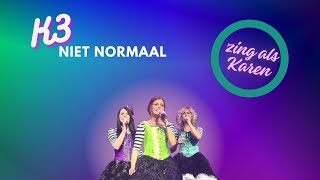 K3 - Niet Normaal (zing als Karen)