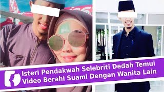 Mengejutkan! Isteri Pendakwah Selebriti Dedah Temui Video Berahi Suami Dengan Wanita Lain