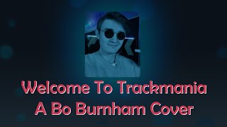 Welcome To Trackmania (A Bo Burnham: Welcome To The Internet Cover)