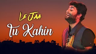 Arijit Singh: Le Jaa Tu Kahin (Lyrics) |  Sufiyan Bhatt, Sahil Fatehpuri