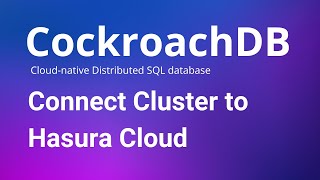 CockroachDB - How to Connect CockroachDB to Hasura Cloud