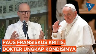 Paus Fransiskus Kritis, Dokter Ungkap Kondisi Terkini