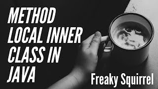 Method Local Inner Class Example In Java || JAVA || Freaky Squirrel