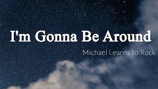 I'm Gonna Be Around - Michael Learns to Rock [Lyrics + Vietsub]