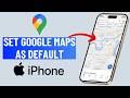 How to Set Google Maps as Default Navigation App on iPhone (2026)