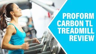 ProForm Carbon TL Treadmill Review: Pros and Cons of ProForm Carbon TL Treadmill