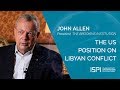 John Allen | The US position on Libyan conflict