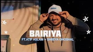 Bairiya -[ Slowed + Reverb] ft. Atif Aslam & Shreya Ghoshal | Ramaiya Vastabaiya | text4music | lofi