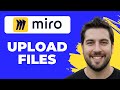 How To Upload Images And Files To Miro (Full Guide)