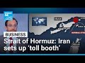 Iran sets up 'tollbooth' in Strait of Hormuz for ships seeking safe passage • FRANCE 24 English