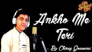 Aankho Me Teri Ajab Si | Om Shanti Om | By Chiragpuri P. Goswami | Cover Song | MUSICBOY