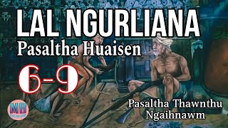 LAL NGURLIANA PASALTHA HUAISEN# Episode: 6-9