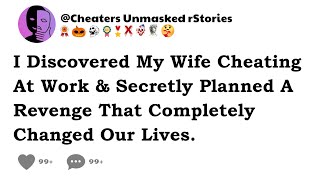 I Discovered My Wife Cheating At Work \u0026 Secretly Planned A Revenge That Completely Changed Our Lives