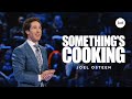 Something's Cooking | Joel Osteen
