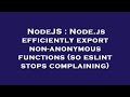 NodeJS : Node.js efficiently export non-anonymous functions (so eslint stops complaining)