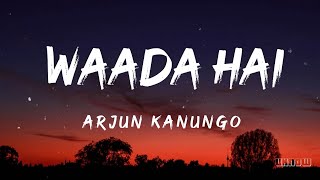 Waada Hai (Lyrics) - Arjun Kanungo  🎵