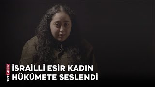 İsrailli esir: Ey İsrail hükümeti, bizi öldürmek mi istiyorsunuz?