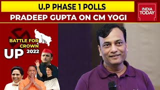 U.P Elections 2022: Pradeep Gupta On CM Yogi Adityanath & More | Assembly Polls