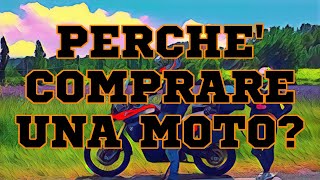 Perchè comprare una moto?