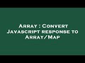 Array : Convert Javascript response to Array/Map