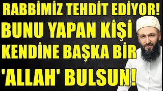 ALLAH C.C. UYARDI! BUNU YAPAN KİŞİ KENDİNE BAŞKA BİR ALLAH BULSUN! Hüseyin ÇEVİK