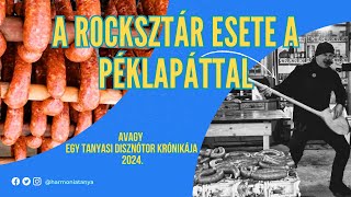 Tanyasi Disznótor - avagy a Rocksztár esete a péklapáttal 2024.