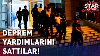 Deprem Yardımlarını Satanlar Yakalandı!