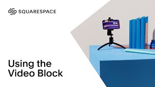Using the Video Block Tutorial | Squarespace 7.0