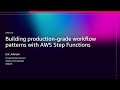 AWS re:Invent 2025 - Building Production-Grade Workflow Patterns with AWS Step Functions (API313)