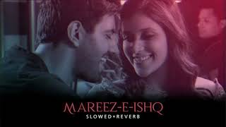 Mareez-E-Ishq - ( Slowed & Reverb ) |  Arijit Singh