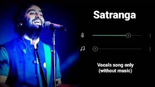 Satranga | ANIMAL | Arijit Singh ( vocals song) Without Music