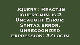 jQuery : ReactJS jquery.min.js:2 Uncaught Error: Syntax error, unrecognized expression: #/login
