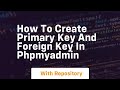 How to create primary key and foreign key in phpmyadmin