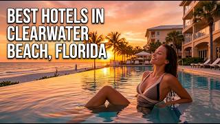 Best Hotels in Clearwater Beach Florida 2026 | Luxury, Family & Budget Friendly Beach Resorts
