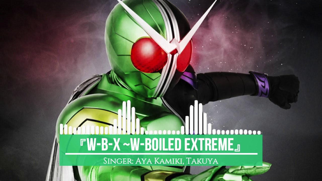 Kamen Rider W Opening -「Aya Kamiki Feat. TAKUYA - WBX ~W-Boiled Extreme ...