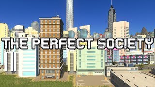 How To Create A Perfect Society In Cities Skylines