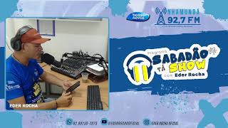 EP7 - AO VIVO! PROGRAMA SABADÃO TÁ SHOW COM EDER ROCHA - 92,7 FM #comentemmuitoooo #comentemmuitoooo