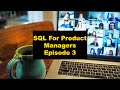 SQL For Product Managers E3 -- Conditional Aggregation