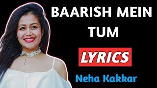 Baarish Mein Tum Lyrics | Neha Kakkar | Baarish Mein Tum Lyrics Song | Baarish Mein Tum Lyrics Video
