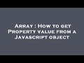 Array : How to get Property value from a Javascript object
