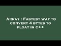 Array : Fastest way to convert 4 bytes to float in c++