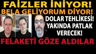 FAİZLER İNİYOR! BELA GELİYORUM DİYOR! DOLAR TEHLİKESİ! YAKINDA PATLAK VERECEK! FELAKETİ GÖZE ALDILAR