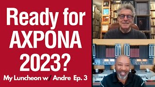 How Do You Prepare for AXPONA 2023? | My Luncheon w/ Andre Episode 3