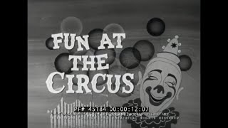 “ FUN AT THE CIRCUS! ” 1955 CASTLE FILMS BIG TOP CIRCUS SHOW w/ ACROBATS, CLOWNS \u0026 BIG CATS 45184