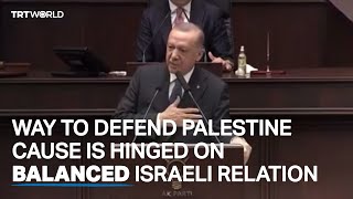 Türkiye’s President Recep Tayyip Erdogan on Türkiye-Israel relations
